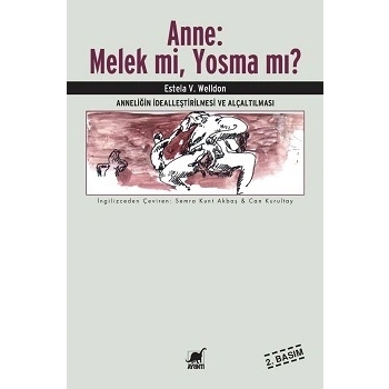 Anne: Melek mi, Yosma mı? Anneliğin İdealleştirilmesi ve Alçaltılması