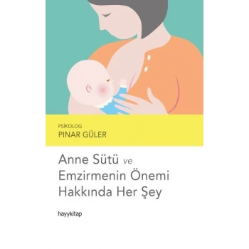 Anne Sütü ve Emzirmenin Önemi Hakkında Her Şey
