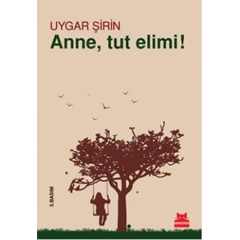 Anne, Tut Elimi!