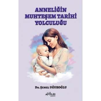 Anneliğin Muhteşem Tarihi Yolculuğu
