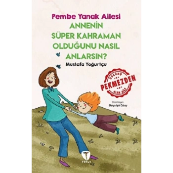 Annenin Süper Kahraman Olduğunu Nasıl Anlarsın? Pembe Yanak Ailesi