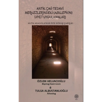 Antik Anadolu‘nun Öze Dönüş Çağrısı - Antik Çağ Tedavi Merkezlerindeki (Asklepion) Diyet Uygulamaları