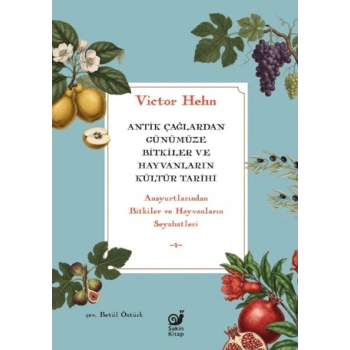 Antik Çağlardan Günümüze Bitkiler ve Hayvanların Kültür Tarihi - Anayurtlarından Bitkiler ve Hayvanların Seyahatleri