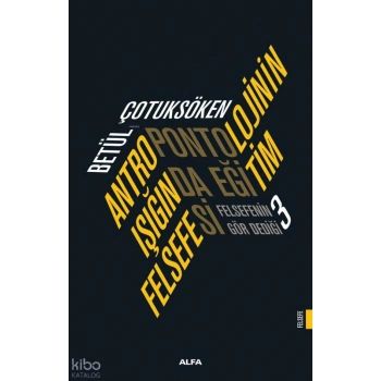 Antropontolojinin Işığında Eğitim Felsefesi;Felsefenin Gör Dediği 3
