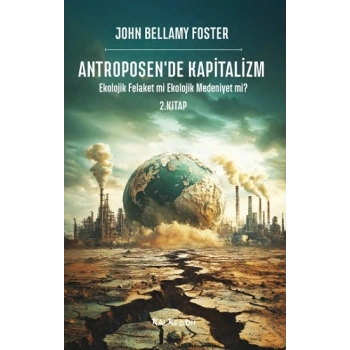 Antroposen’de Kapitalizm – Ekolojik Felaket mi Ekolojik Medeniyet mi?