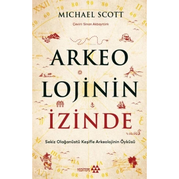 Arkeolojinin İzinde;Sekiz Olağanüstü Keşifle Arkeolojinin Öyküsü