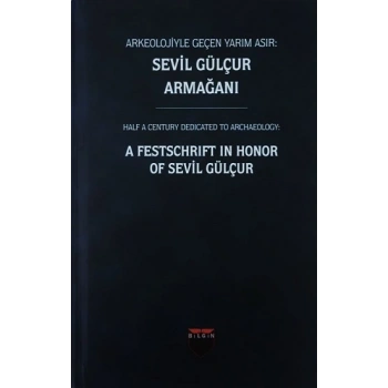 Arkeolojiyle Geçen Yarım Asır : Sevil Gülçur Armağanı (Ciltli)