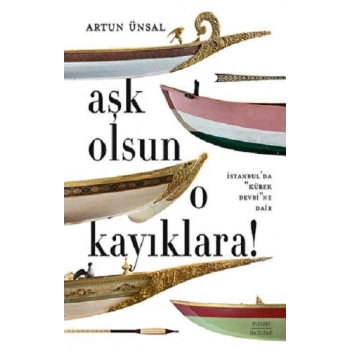 Aşk Olsun O Kayıklara (Ciltli)
