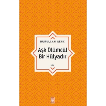 Aşk Ölümcül Bir Hülyadır