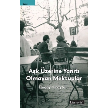 Aşk Üzerine Yanıtı Olmayan Mektuplar