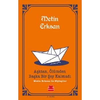 Aşktan, Ölümden Başka Bir Şey Kalmadı: Metin Erksan İle Söyleşiler