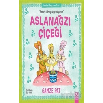 Aslanağzı Çiçeği - Sabırlı Olmayı Öğreniyorum