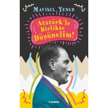 Atatürkle Birlikte Düşünelim