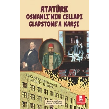 Atatürk Osmanlı’nın Celladı Gladstone’a Karşı
