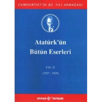 Atatürkün Bütün Eserleri Cilt: 22 (1927 - 1929)