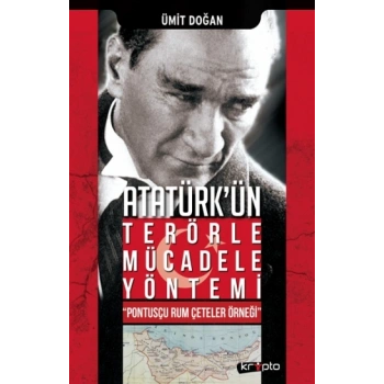 Atatürkün Terörle Mücadele Yöntem - Pontusçu Rum Çeteler Örneği