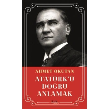 Atatürk’ü Doğru Anlamak