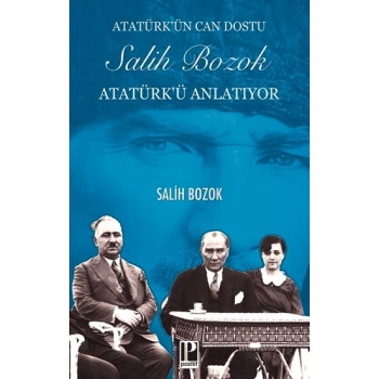 Atatürk’ün Can Dostu Salih Bozok Atatürk’ü Anlatıyor