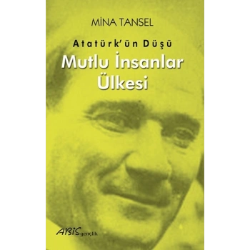 Atatürk’ün Düşü Mutlu İnsanlar Ülkesi