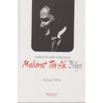 Atatürk’ün Tarih Öğretmeni Mehmet Tevfik Bilge