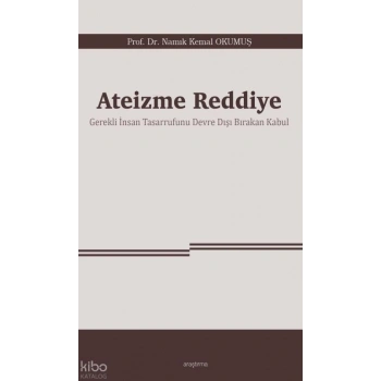 Ateizme Reddiye;Gerekli İnsan Tasarrufunu Devre Dışı Bırakan Kabul