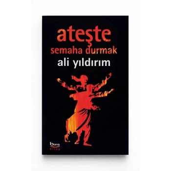 Ateşte Semaha Durmak