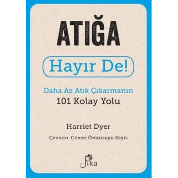 Atığa Hayır De! - Daha Az Atık Çıkarmanın 101 Kolay Yolu