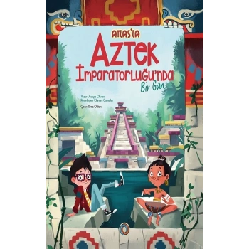 Atlas’la Aztek İmparatorluğu’nda Bir Gün