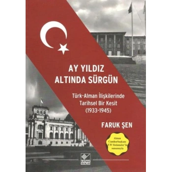 Ay Yıldız Altında Sürgün - Türk Alman İlişkilerinde Tarihsel Bir Kesit (1933-1945)