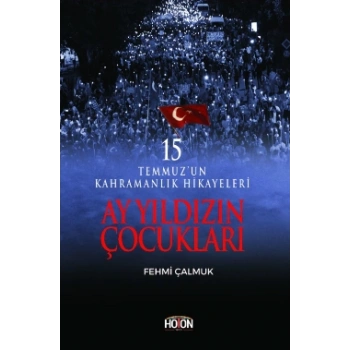 Ay Yıldızın Çocukları - 15 Temmuz’un Kahramanlık Hikayeleri