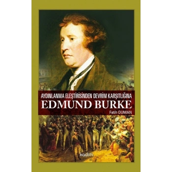 Aydınlanma Eleştirisinden Devrim Karşıtlığına - Edmund Burke