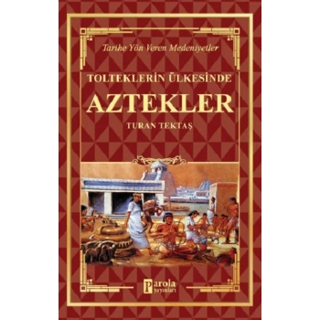 Aztekler - Tolteklerin Ülkesinde