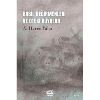 Babil Değirmenleri ve Öteki Rüyalar