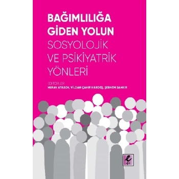 Bağımlılığa Giden Yolun Sosyolojik ve Psikiyatrik Yönleri