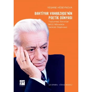 Bahtiyar Vahabzade’nin Poetik Dünyası Toplumsal Sorunlar Millî Mücadele İstiklâl Düşüncesi