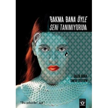 Bakma Bana Öyle Seni Tanımıyorum
