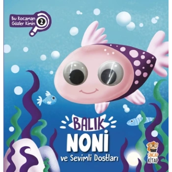 Balık Noni ve Sevimli Dostları (Bu Kocaman Gözler Kimin?)