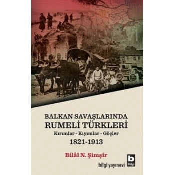 Balkan Savaşlarında Rumeli Türkleri (Kırımllar-Kıyımlar-Göçler) 1821-1913