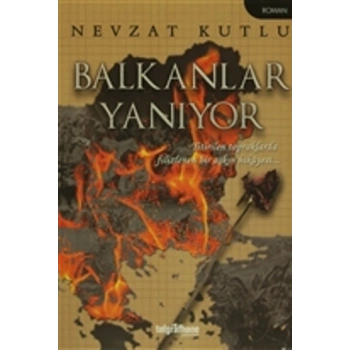 Balkanlar Yanıyor - Yitirilen Topraklarda Filizlenen Bir Aşkın Hikayesi...