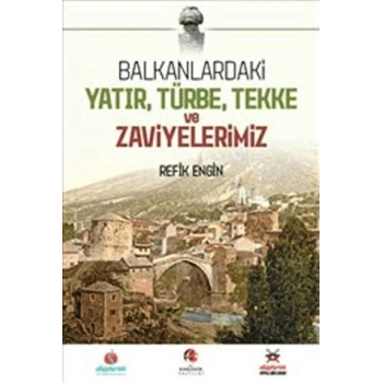 Balkanlardaki Yatır, Türbe, Tekke ve Zaviyelerimiz