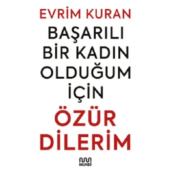 Başarılı Bir Kadın Olduğum İçin ÖZÜR DİLERİM