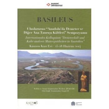 Basileus - Uluslararası Anadoluda Demeter ve Diğer Ana Tanrıça Kültleri Sempozyumu (Arkeolojik Araştırmalar Suppl. II)