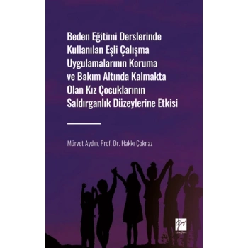 Beden Eğitimi Derslerinde Kullanılan Eşli Çalışma Uygulamalarının Koruma ve Bakım Altında Kalmakta Olan Kız Çocuklarının Saldırg