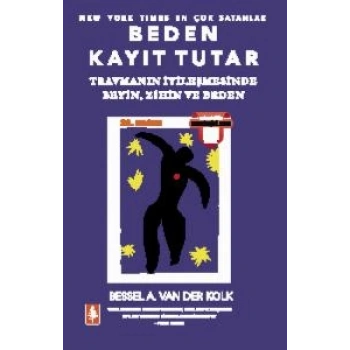 Beden Kayıt Tutar - Travmanın İyileşmesinde Beyin, Zihin ve Beden
