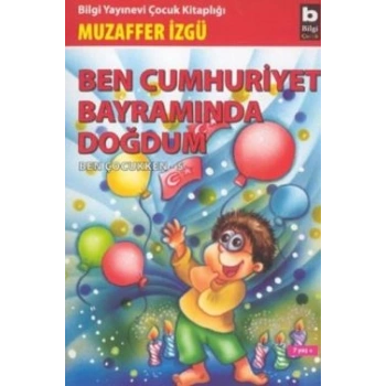 Ben Cumhuriyet Bayramında Doğdum - Ben Çocukken 5
