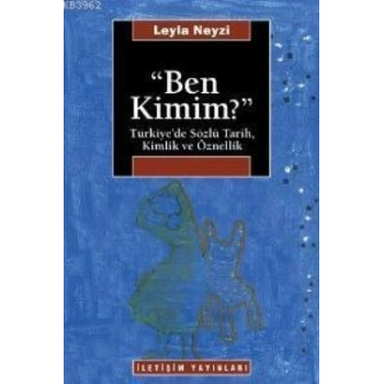Ben Kimim? : Türkiyede Sözlü Tarih, Kimlik ve Öznellik