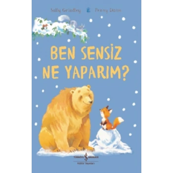 Ben Sensiz Ne Yaparım?