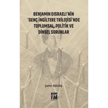 Benjamin Disraelinin Genç İngiltere Trilojisinde Toplumsal, Politik ve Dinsel Sorunlar