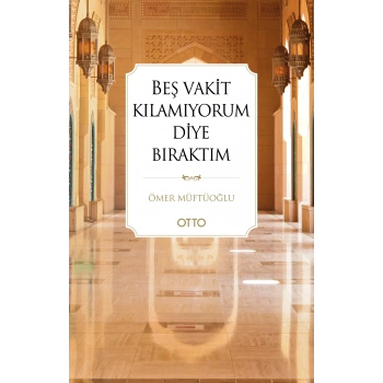Beş Vakit Kılamıyorum Diye Bıraktım