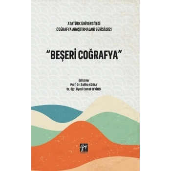 Beşeri Coğrafya - Atatürk Üniversitesi Coğrafya Araştırmaları Serisi 2021